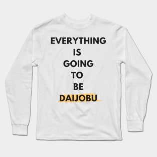 Everything Is Going To Be Daijobu Long Sleeve T-Shirt